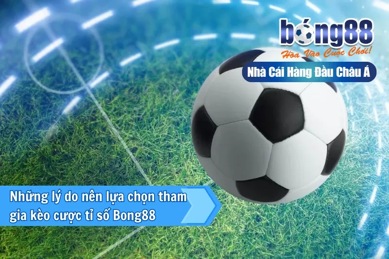 Bảng tỷ lệ kèo tỷ số chính xác tại Bong88